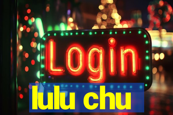 lulu chu